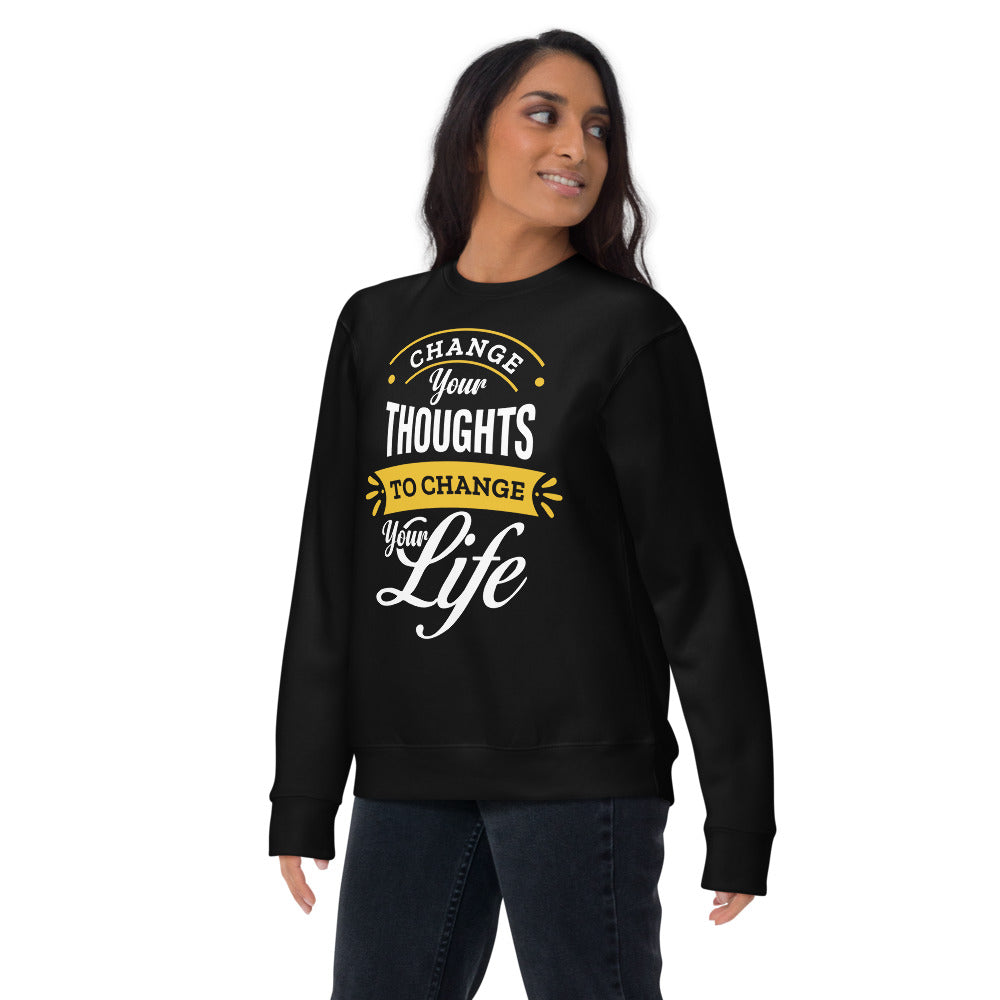 Change Your Thoughts, Change Your Life - Unisex Premium Sweatshirt