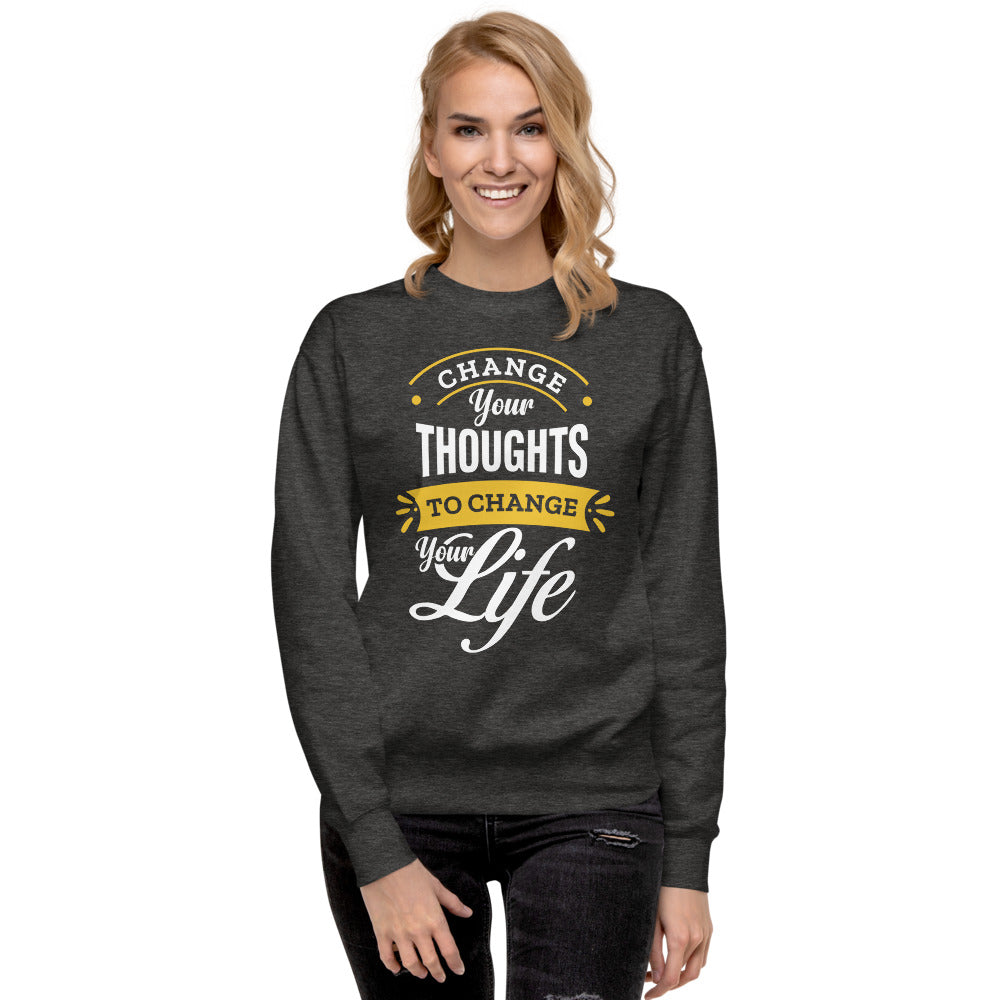 Change Your Thoughts, Change Your Life - Unisex Premium Sweatshirt
